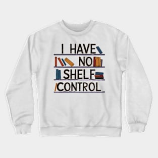 i have no shelf control Crewneck Sweatshirt